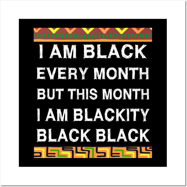 Black History Month I am Black Every Month Blackity Black Wall Art by EmmaShirt